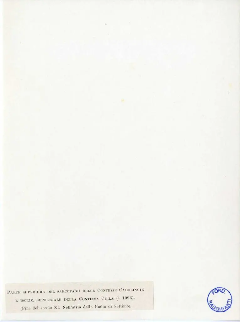 Anonimo , Parte superiore del Sarcofago delle Contesse Cadolingie e iscriz. Sepolcrale della contessa Cilla (+ 1096). (Fine del secolo XI. Nell'atrio della Badia di Settimo).