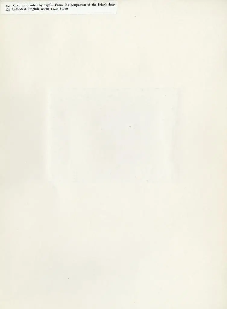 Anonimo , 15a. Christ supported by angels. From the tympanum of the Prior's door, Ely Cathedral. English, about 1140. Stone