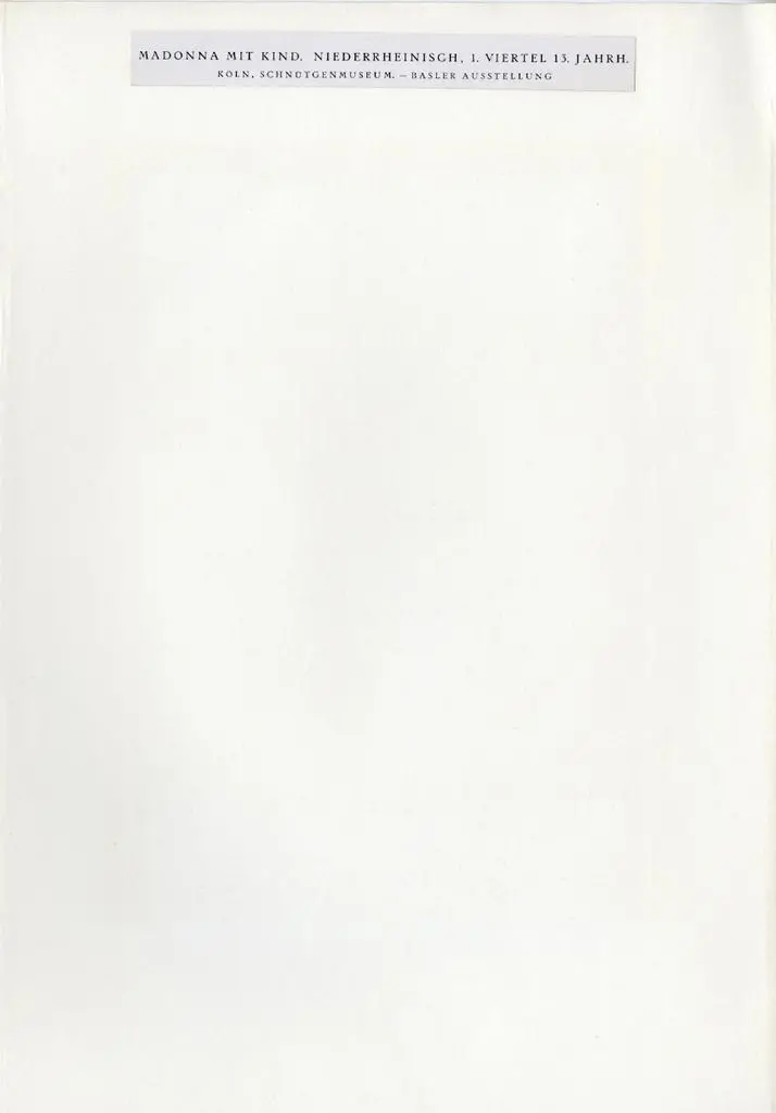 Anonimo , Madonna mit Kind. Niederrheinisch, 1. Viertel 13. Jahrh. K&ouml;ln, Schn&uuml;tgenmuseum. - Basler Ausstellung