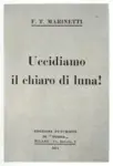 Marinetti, Filippo Tommaso , Frontespizio di "Uccidiamo il chiaro di luna"